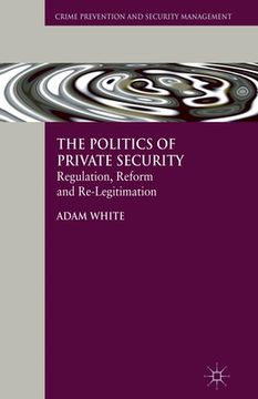 portada The Politics of Private Security: Regulation, Reform and Re-Legitimation (in English)