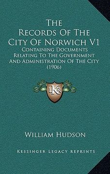 portada the records of the city of norwich v1: containing documents relating to the government and administration of the city (1906) (en Inglés)