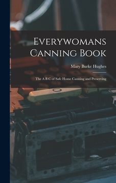 portada Everywomans Canning Book: The A B C of Safe Home Canning and Preserving (en Inglés)