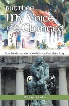 portada but then my voice changed: from fundamentalist to nonbeliever: one man's story