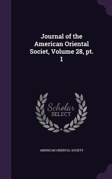 portada Journal of the American Oriental Societ, Volume 28, pt. 1 (en Inglés)