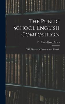 portada The Public School English Composition: With Elements of Grammar and Rhetoric (in English)
