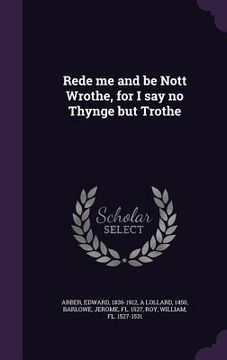 portada Rede me and be Nott Wrothe, for I say no Thynge but Trothe (en Inglés)