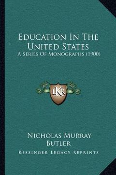 portada education in the united states: a series of monographs (1900) (in English)