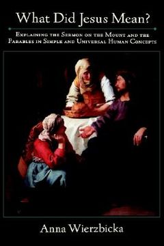 portada what did jesus mean?: explaining the sermon on the mount and the parables in simple and universal human concepts