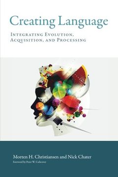 portada Creating Language: Integrating Evolution, Acquisition, and Processing (The mit Press) (en Inglés)