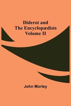 portada Diderot and the Encyclopædists Volume II (in English)
