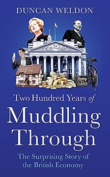 portada Two Hundred Years of Muddling Through: The Surprising Story of Britain'S Economy From Boom to Bust and Back Again (en Inglés)