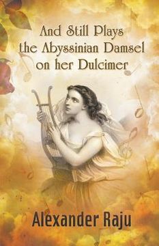 portada And Still Plays the Abyssinian Damsel on her Dulcimer: A Novel based on Ethiopian History and Legends (in English)