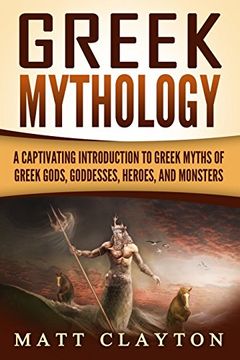 portada Greek Mythology: A Captivating Introduction to Greek Myths of Greek Gods, Goddesses, Heroes, and Monsters (en Inglés)