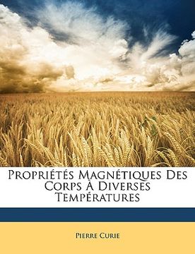 portada Propriétés Magnétiques Des Corps À Diverses Températures (en Francés)