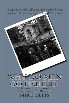 portada Why Do Men Go Fishing?: A Humorous Collection of Verse and Prose Regaled (en Inglés)
