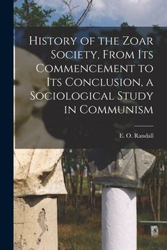 portada History of the Zoar Society, From Its Commencement to Its Conclusion, a Sociological Study in Communism (en Inglés)