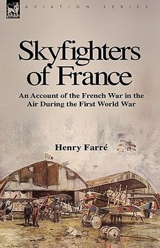portada skyfighters of france: an account of the french war in the air during the first world war (in English)