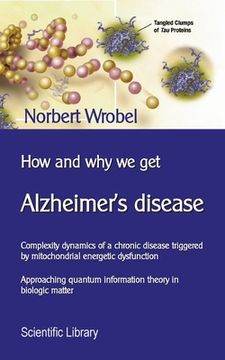 portada How and why we get Alzheimer's disease: Complexity dynamics of a chronic disease triggered by mitochondrial energetic dysfunction 