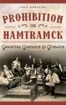 portada Prohibition in Hamtramck: Gangsters, Gunfights & Getaways (in English)