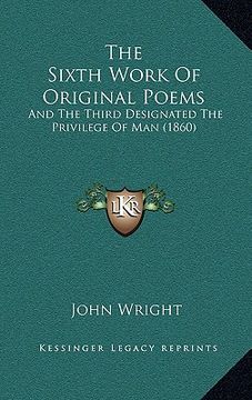 portada the sixth work of original poems: and the third designated the privilege of man (1860) (in English)