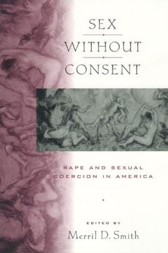 portada Sex Without Consent: Rape and Sexual Coercion in America (en Inglés)