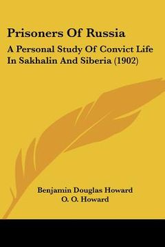 portada prisoners of russia: a personal study of convict life in sakhalin and siberia (1902) (en Inglés)