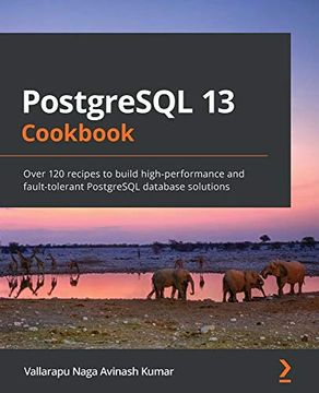 portada Postgresql 13 Cookbook: Over 120 Recipes to Build High-Performance and Fault-Tolerant Postgresql Database Solutions 