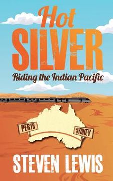 portada hot silver - riding the indian pacific (en Inglés)