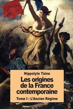 portada Les origines de la France contemporaine: Tome I: L'Ancien Régime (in French)