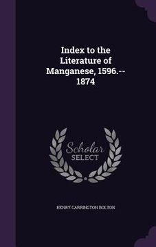 portada Index to the Literature of Manganese, 1596.--1874 (en Inglés)