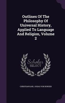 portada Outlines Of The Philosophy Of Universal History, Applied To Language And Religion, Volume 2 (en Inglés)