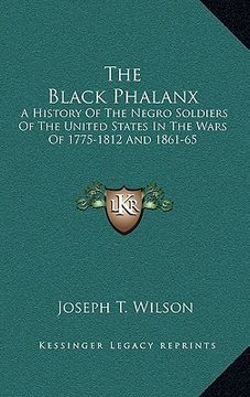 portada the black phalanx: a history of the negro soldiers of the united states in the wars of 1775-1812 and 1861-65 (en Inglés)