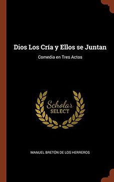portada Dios Los Cría y Ellos se Juntan: Comedia en Tres Actos (Spanish Edition)