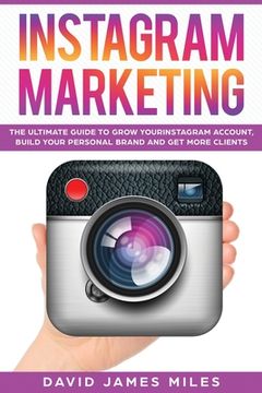 portada Instagram Marketing: The Ultimate Guide to Grow Your Instagram Account, Build Your Personal Brand and Get More Clients (en Inglés)