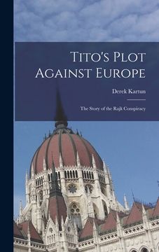 portada Tito's Plot Against Europe; the Story of the Rajk Conspiracy (en Inglés)