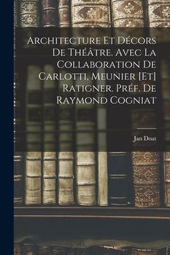 portada Architecture et décors de théâtre. Avec la collaboration de Carlotti, Meunier [et] Ratigner. Préf. de Raymond Cogniat (in French)