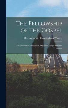 portada The Fellowship of the Gospel: an Address to Convocation, Wycliffe College, Toronto, Canada (in English)