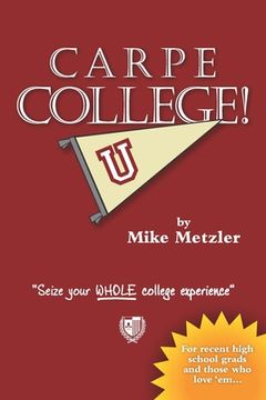 portada Carpe College!: Seize Your Whole College Experience (en Inglés)