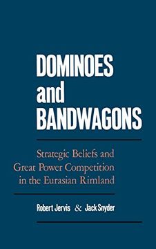 portada Dominoes and Bandwagons: Strategic Beliefs and Great Power Competion in the Eurasian Rimland (en Inglés)