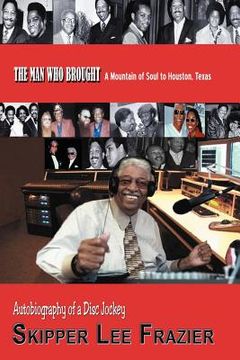 portada the man who brought a mountain of soul to houston, texas