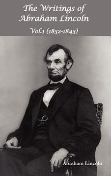 portada the writings of abraham lincoln, vol.1, 1832-1843 - constitutional edition (in English)