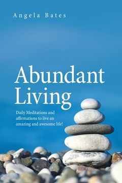 portada Abundant Living: Daily Meditations and Affirmations to Live an Amazing and Awesome Life!