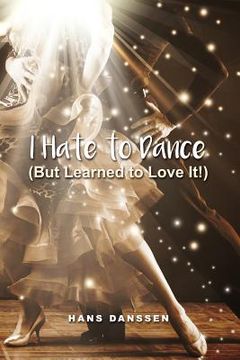 portada I Hate to Dance (But Learned to Love It!) (en Inglés)