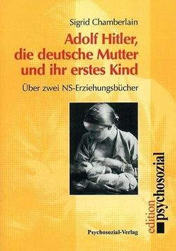 portada Adolf Hitler, die Deutsche Mutter und ihr Erstes Kind: Ã ber Zwei Ns-Erziehungsbã¼Cher (in German)