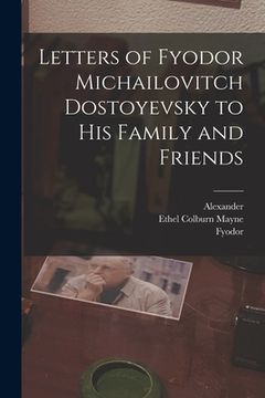 portada Letters of Fyodor Michailovitch Dostoyevsky to His Family and Friends (en Inglés)