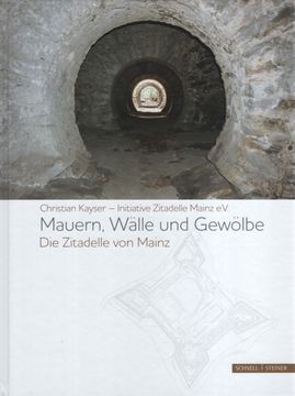 portada Mauern, Wälle und Gewölbe. Die Zitadelle von Mainz / Initiative Zitadelle Mainz E. V. (Hrsg. ); Mit Beiträgen von Julia Brandt, Stefanie Fuchs und Nils Almstedt. (en Alemán)