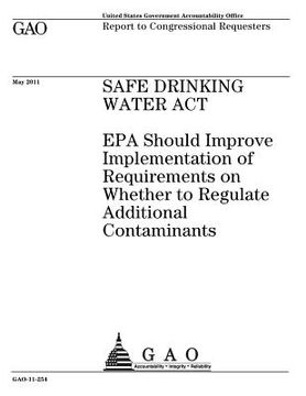 portada Safe Drinking Water Act: EPA should improve implementation of requirements on whether to regulate additional contaminants: report to congressio (in English)