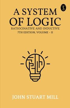 portada A System Of Logic Ratiocinative And Inductive 7Th Edition, Volume - II