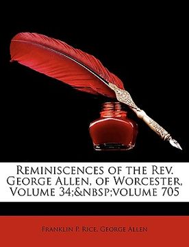 portada reminiscences of the rev. george allen, of worcester, volume 34; volume 705 (in English)