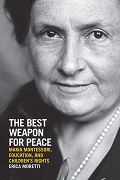 portada The Best Weapon for Peace: Maria Montessori, Education, and Children's Rights (George l. Mosse Series in the History of European Culture, Sexuality, and Ideas) (en Inglés)