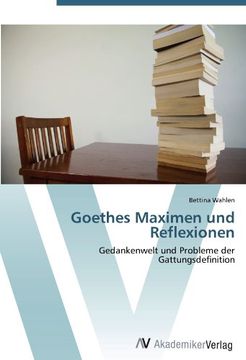 portada Goethes Maximen und Reflexionen: Gedankenwelt und Probleme der Gattungsdefinition