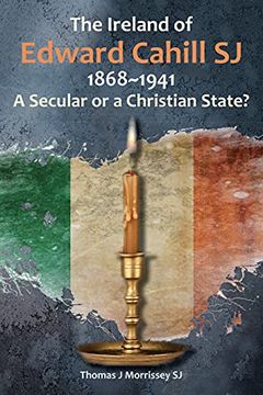 portada The Ireland of Edward Cahill Sj 1868-1941: A Secular or a Christian State? (en Inglés)