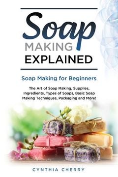 portada Soap Making Explained: Soap Making for Beginners (en Inglés)